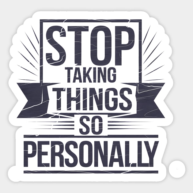 Stop Taking things so Personally, Funny Saying Sticker by logiamerch